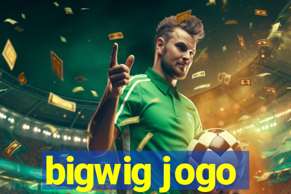 bigwig jogo